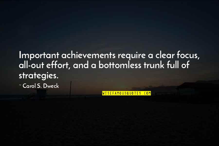 Trunk Quotes By Carol S. Dweck: Important achievements require a clear focus, all-out effort,
