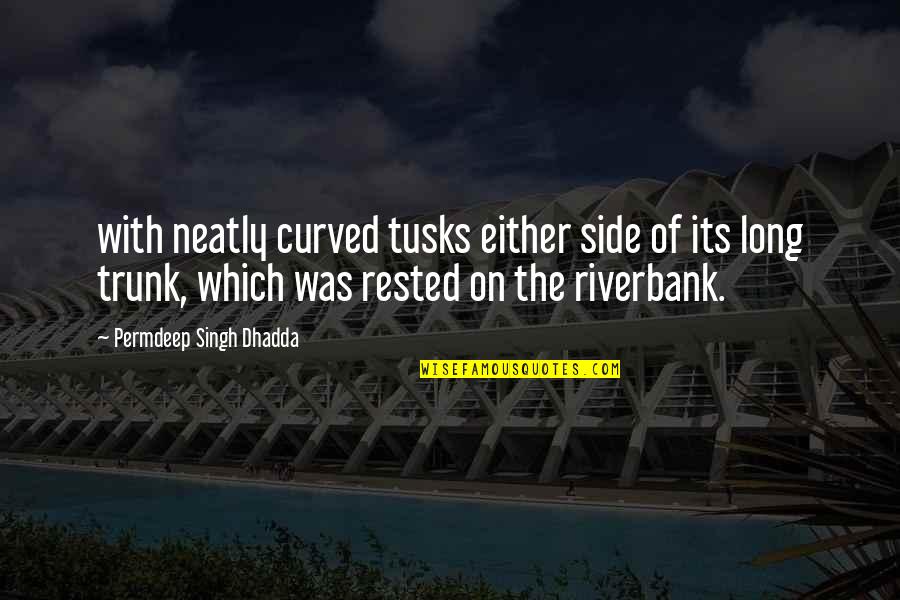 Trunk Quotes By Permdeep Singh Dhadda: with neatly curved tusks either side of its Trunk Quotes By Permdeep Singh Dhadda: with neatly curved tusks either side of its