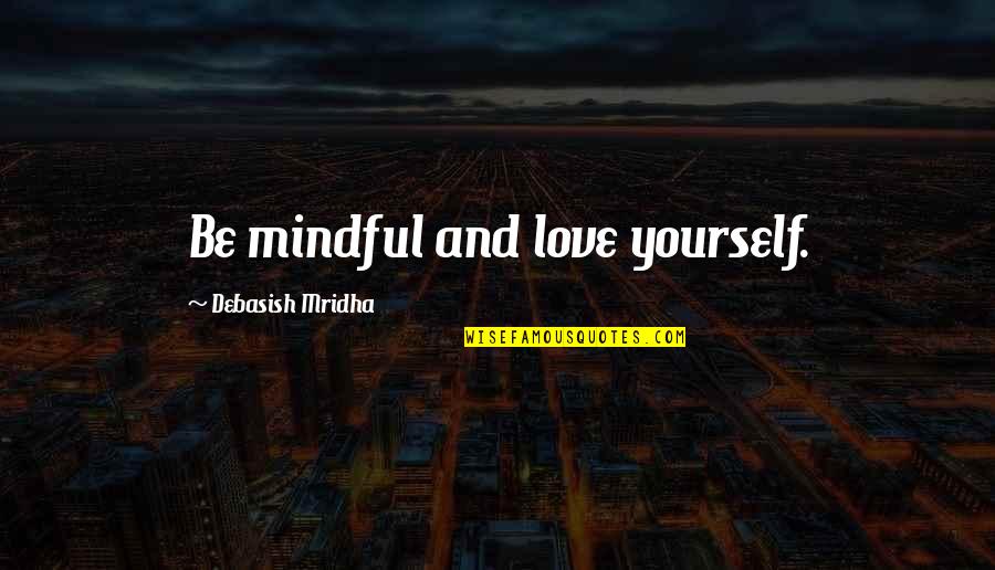 Trunks Briefs Quotes By Debasish Mridha: Be mindful and love yourself.