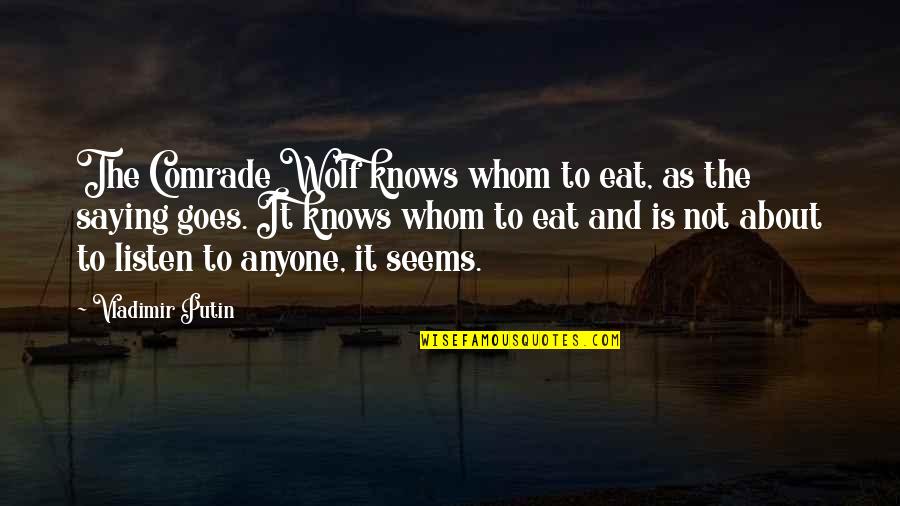 Trunnells Farm Quotes By Vladimir Putin: The Comrade Wolf knows whom to eat, as Trunnells Farm Quotes By Vladimir Putin: The Comrade Wolf knows whom to eat, as