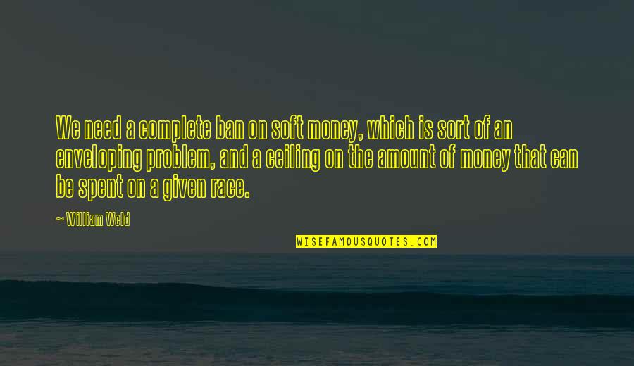 Trunnells Farm Quotes By William Weld: We need a complete ban on soft money, Trunnells Farm Quotes By William Weld: We need a complete ban on soft money,