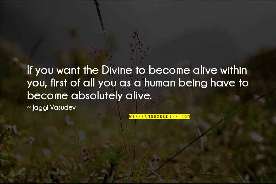 Truong D Nh Quotes By Jaggi Vasudev: If you want the Divine to become alive