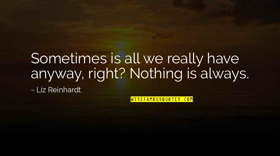 Trup Stock Quotes By Liz Reinhardt: Sometimes is all we really have anyway, right?
