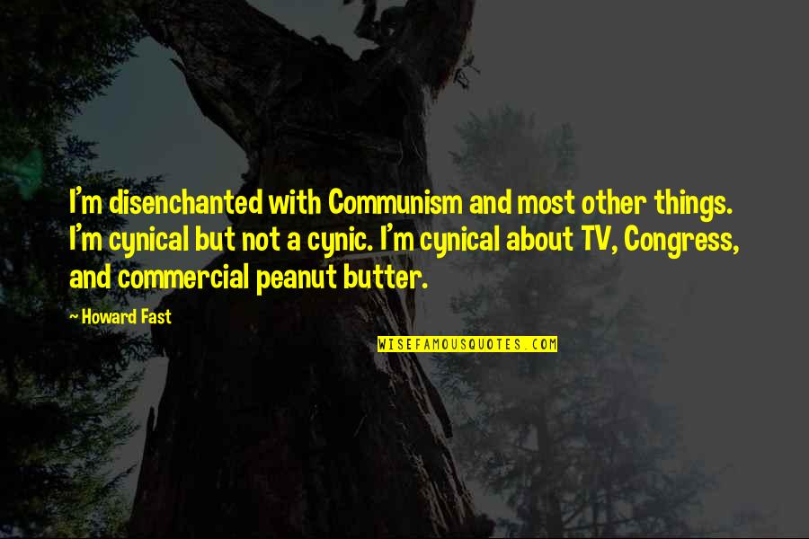 Trupanion Quotes By Howard Fast: I'm disenchanted with Communism and most other things. Trupanion Quotes By Howard Fast: I'm disenchanted with Communism and most other things.