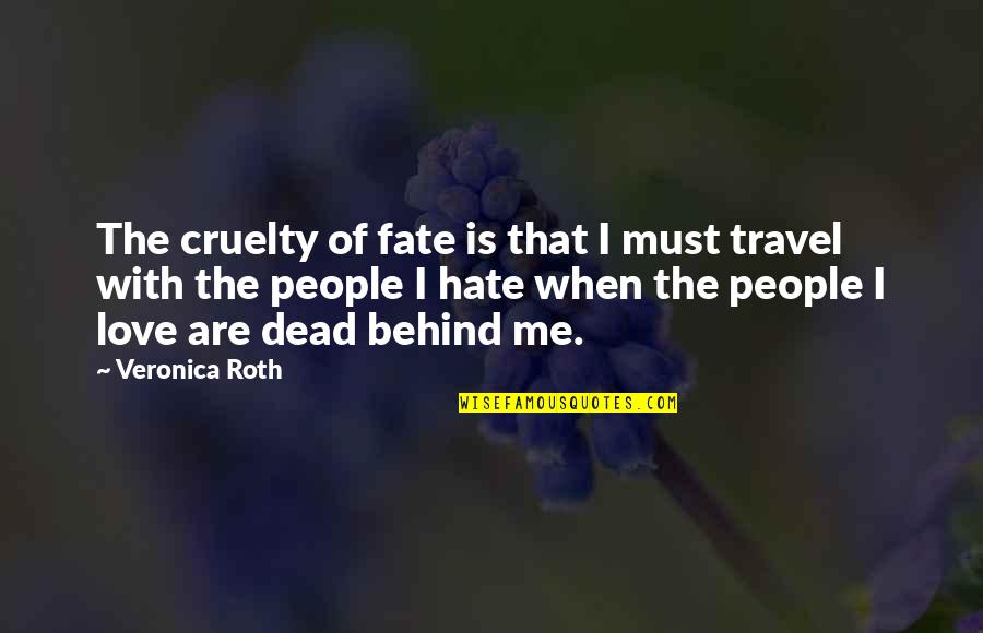 Trupit Te Quotes By Veronica Roth: The cruelty of fate is that I must