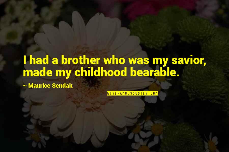 Truppa Brand Quotes By Maurice Sendak: I had a brother who was my savior, Truppa Brand Quotes By Maurice Sendak: I had a brother who was my savior,