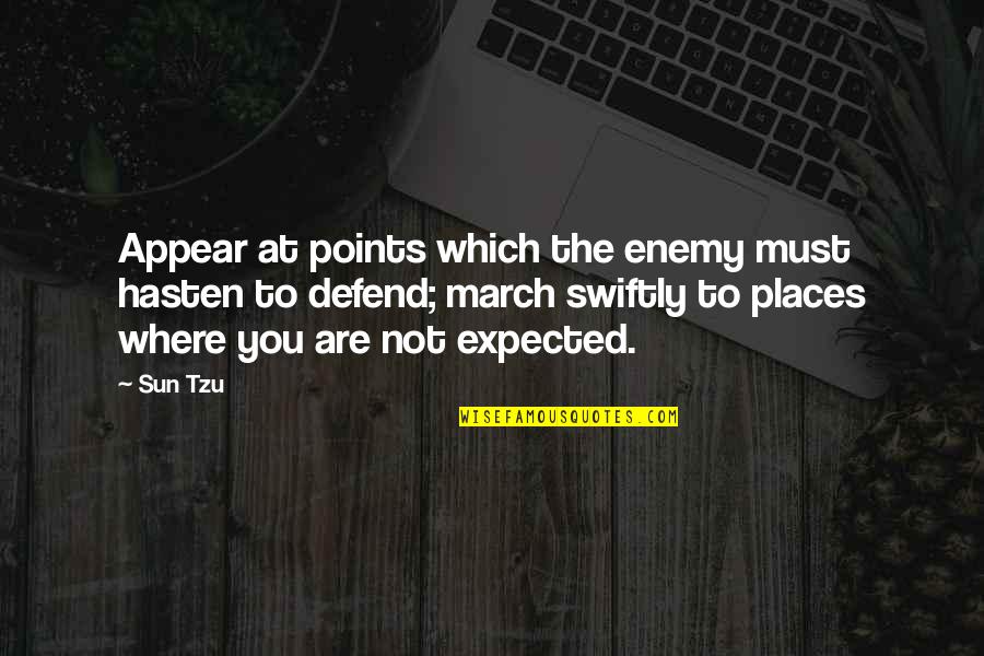 Truppa Brand Quotes By Sun Tzu: Appear at points which the enemy must hasten Truppa Brand Quotes By Sun Tzu: Appear at points which the enemy must hasten