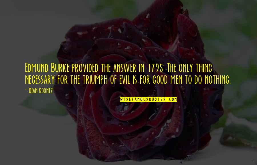 Truppa Entertainment Quotes By Dean Koontz: Edmund Burke provided the answer in 1795: The Truppa Entertainment Quotes By Dean Koontz: Edmund Burke provided the answer in 1795: The