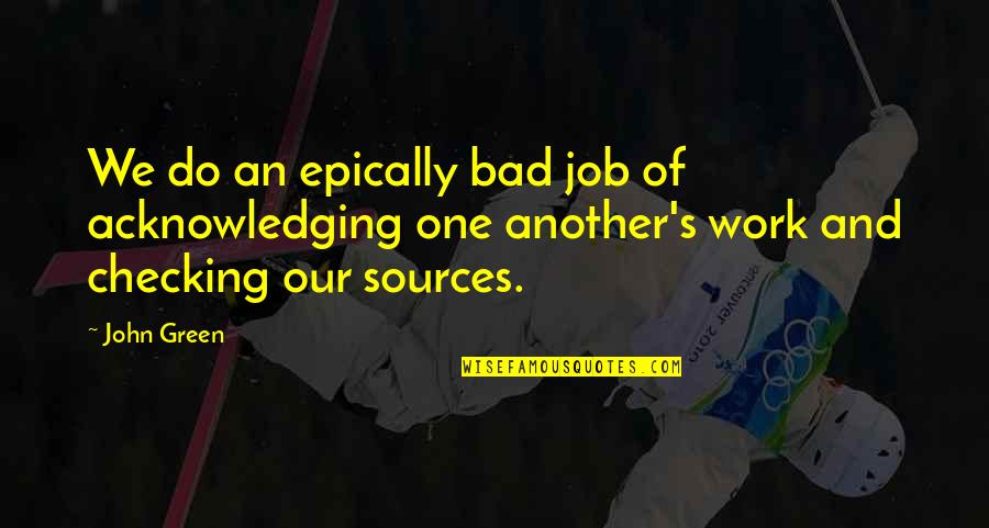 Truputi Quotes By John Green: We do an epically bad job of acknowledging