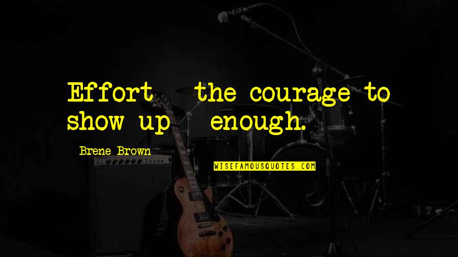 Truques De Beleza Quotes By Brene Brown: Effort + the courage to show up =