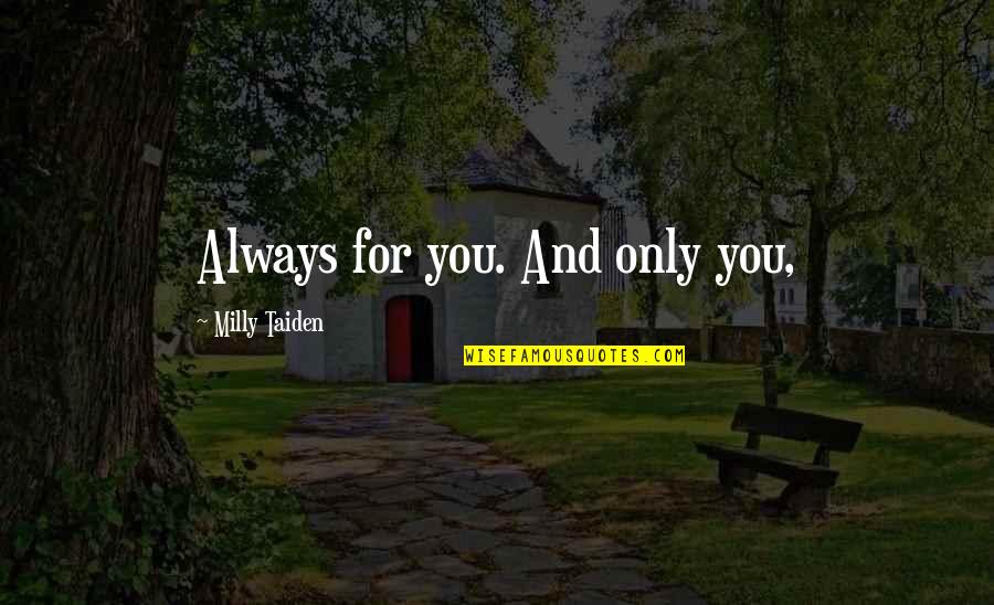 Trurange Quotes By Milly Taiden: Always for you. And only you, Trurange Quotes By Milly Taiden: Always for you. And only you,