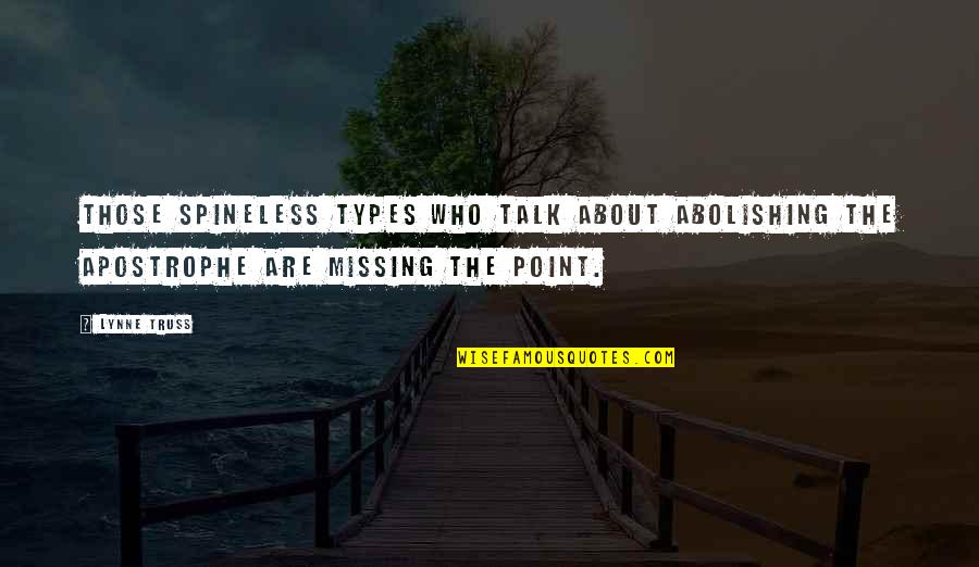 Truss Quotes By Lynne Truss: Those spineless types who talk about abolishing the
