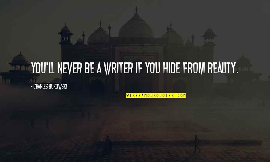 Trussell Table Quotes By Charles Bukowski: You'll never be a writer if you hide