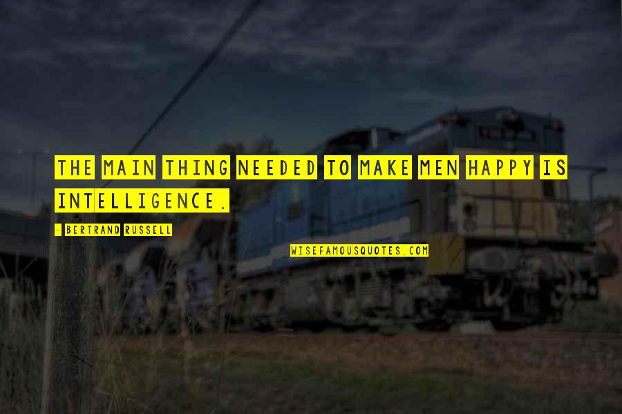 Trusses For Sale Quotes By Bertrand Russell: The main thing needed to make men happy Trusses For Sale Quotes By Bertrand Russell: The main thing needed to make men happy