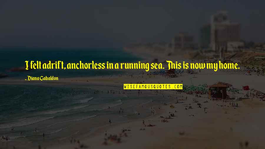 Trusses For Sale Quotes By Diana Gabaldon: I felt adrift, anchorless in a running sea. Trusses For Sale Quotes By Diana Gabaldon: I felt adrift, anchorless in a running sea.