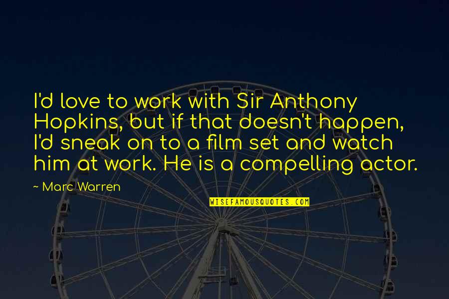 Trusses For Sale Quotes By Marc Warren: I'd love to work with Sir Anthony Hopkins, Trusses For Sale Quotes By Marc Warren: I'd love to work with Sir Anthony Hopkins,