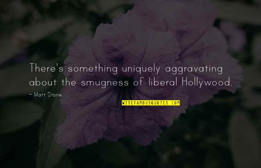 Trusses For Sale Quotes By Matt Stone: There's something uniquely aggravating about the smugness of