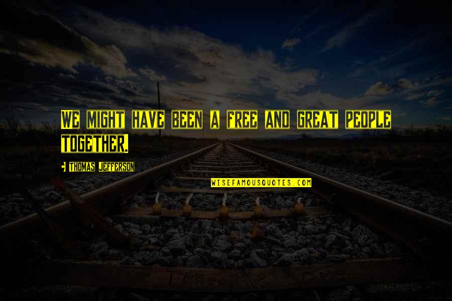 Trussler Monteagle Quotes By Thomas Jefferson: We might have been a free and great Trussler Monteagle Quotes By Thomas Jefferson: We might have been a free and great