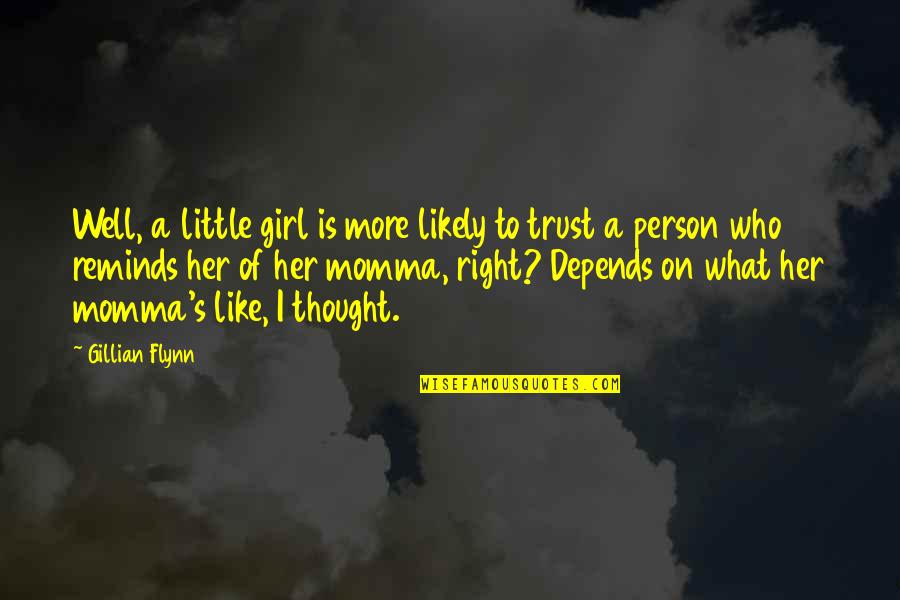 Trust A Person Quotes By Gillian Flynn: Well, a little girl is more likely to