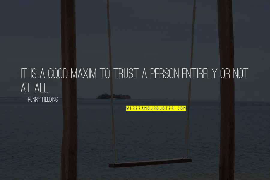 Trust A Person Quotes By Henry Fielding: It is a good maxim to trust a