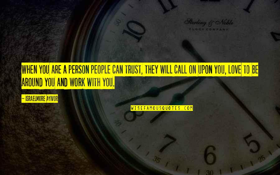 Trust A Person Quotes By Israelmore Ayivor: When you are a person people can trust,