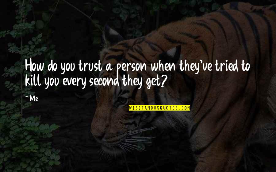 Trust A Person Quotes By Me: How do you trust a person when they've
