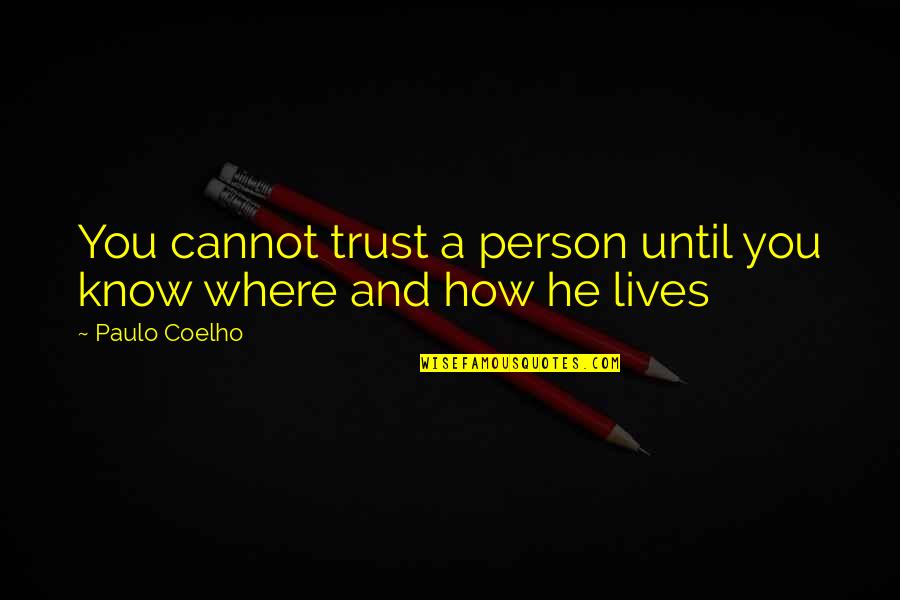 Trust A Person Quotes By Paulo Coelho: You cannot trust a person until you know