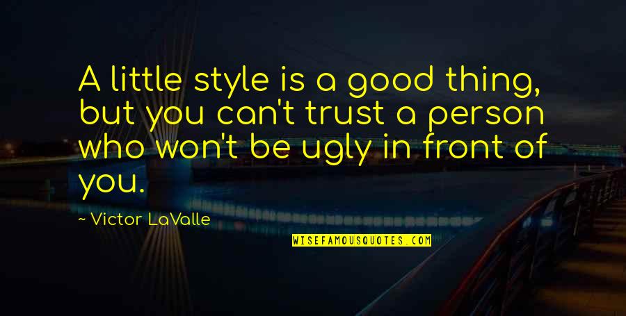 Trust A Person Quotes By Victor LaValle: A little style is a good thing, but