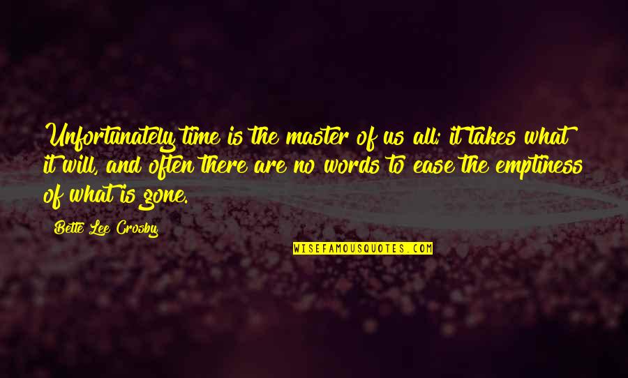 Trust After Abuse Quotes By Bette Lee Crosby: Unfortunately time is the master of us all; Trust After Abuse Quotes By Bette Lee Crosby: Unfortunately time is the master of us all;