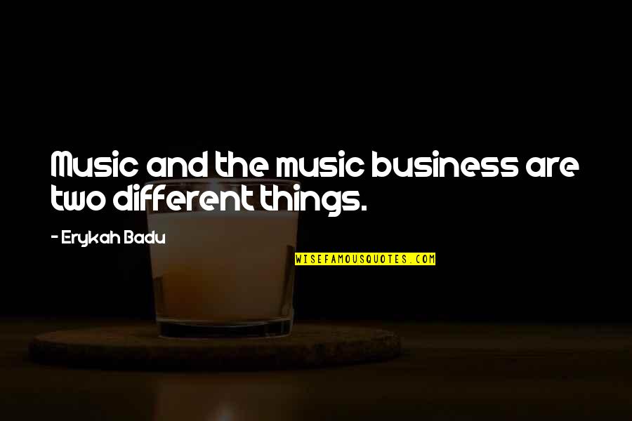 Trust After Abuse Quotes By Erykah Badu: Music and the music business are two different Trust After Abuse Quotes By Erykah Badu: Music and the music business are two different