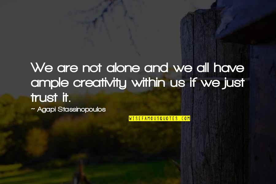 Trust Alone Quotes By Agapi Stassinopoulos: We are not alone and we all have Trust Alone Quotes By Agapi Stassinopoulos: We are not alone and we all have