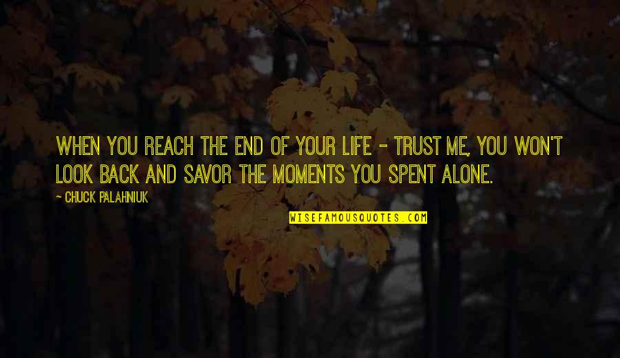 Trust Alone Quotes By Chuck Palahniuk: When you reach the end of your life Trust Alone Quotes By Chuck Palahniuk: When you reach the end of your life