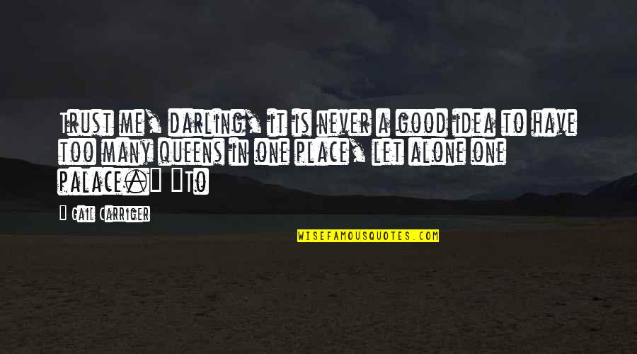 Trust Alone Quotes By Gail Carriger: Trust me, darling, it is never a good Trust Alone Quotes By Gail Carriger: Trust me, darling, it is never a good