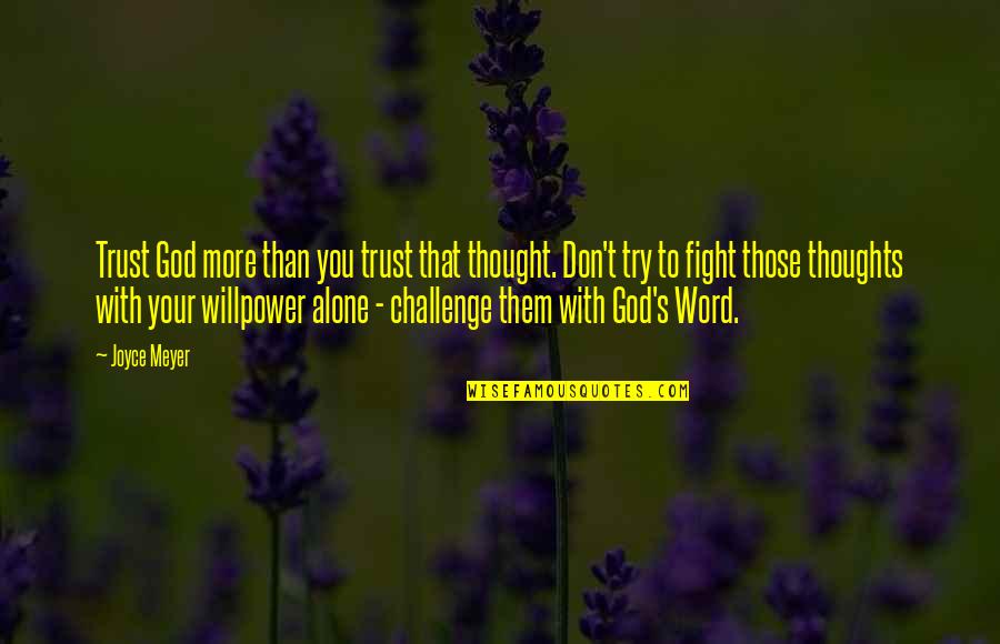 Trust Alone Quotes By Joyce Meyer: Trust God more than you trust that thought. Trust Alone Quotes By Joyce Meyer: Trust God more than you trust that thought.