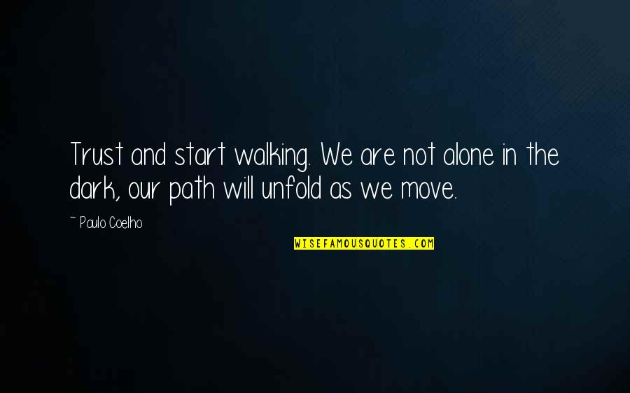 Trust Alone Quotes By Paulo Coelho: Trust and start walking. We are not alone Trust Alone Quotes By Paulo Coelho: Trust and start walking. We are not alone