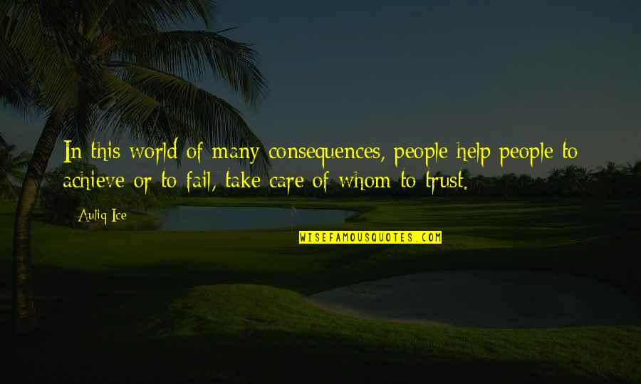 Trust And Betrayal Quotes By Auliq Ice: In this world of many consequences, people help