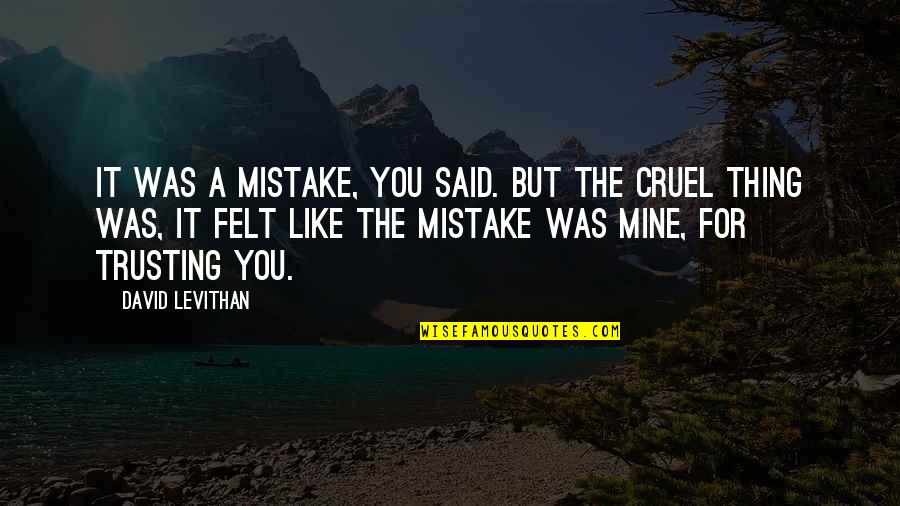 Trust And Betrayal Quotes By David Levithan: It was a mistake, you said. But the