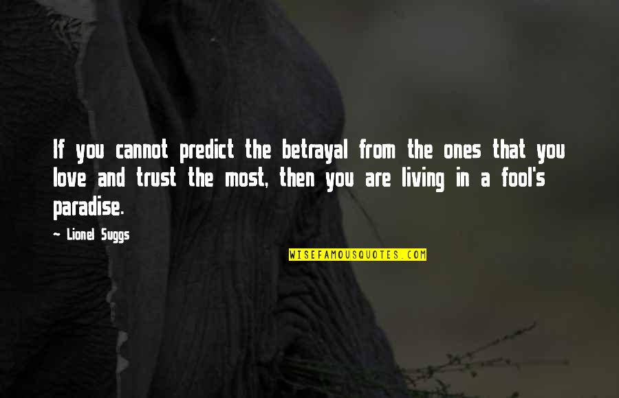 Trust And Betrayal Quotes By Lionel Suggs: If you cannot predict the betrayal from the