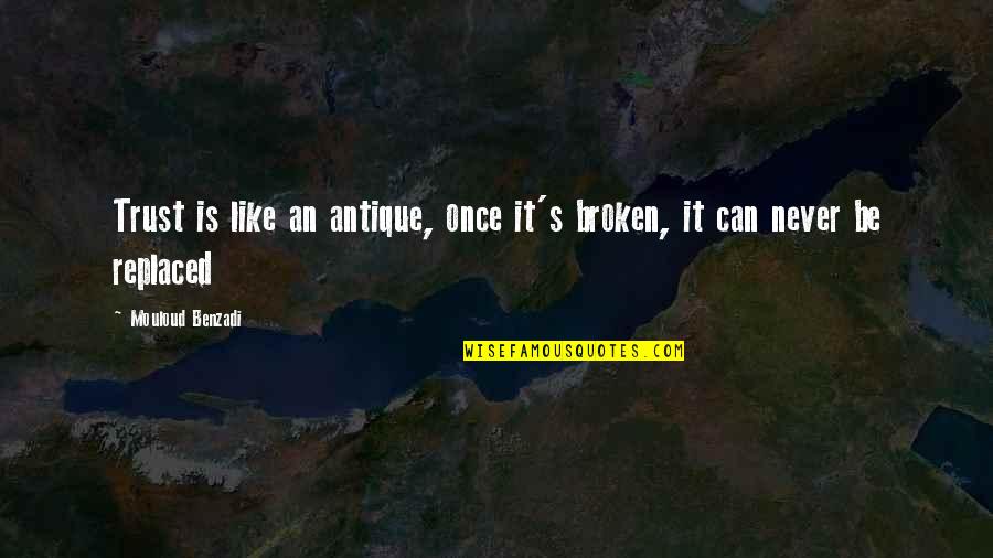 Trust And Broken Trust Quotes By Mouloud Benzadi: Trust is like an antique, once it's broken, Trust And Broken Trust Quotes By Mouloud Benzadi: Trust is like an antique, once it's broken,