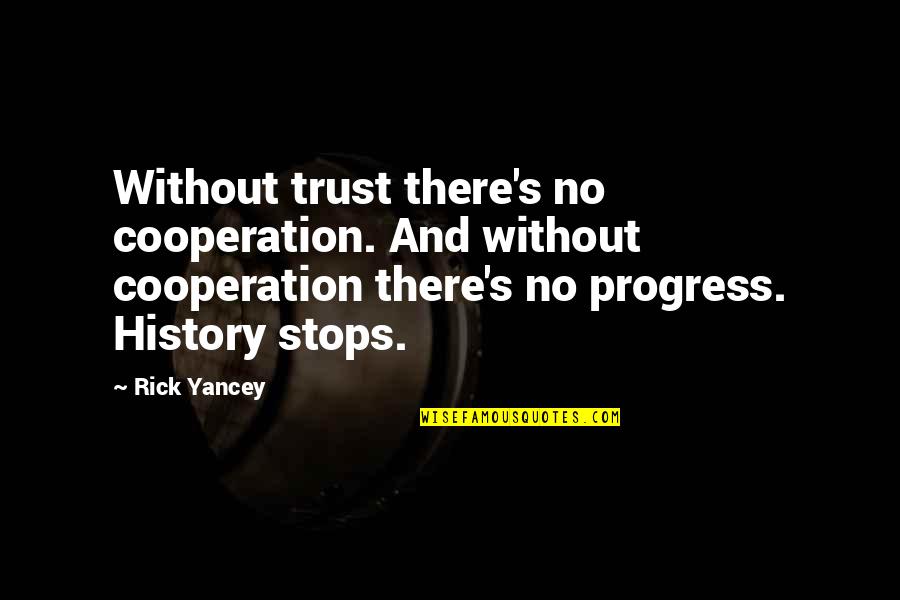 Trust And Cooperation Quotes By Rick Yancey: Without trust there's no cooperation. And without cooperation