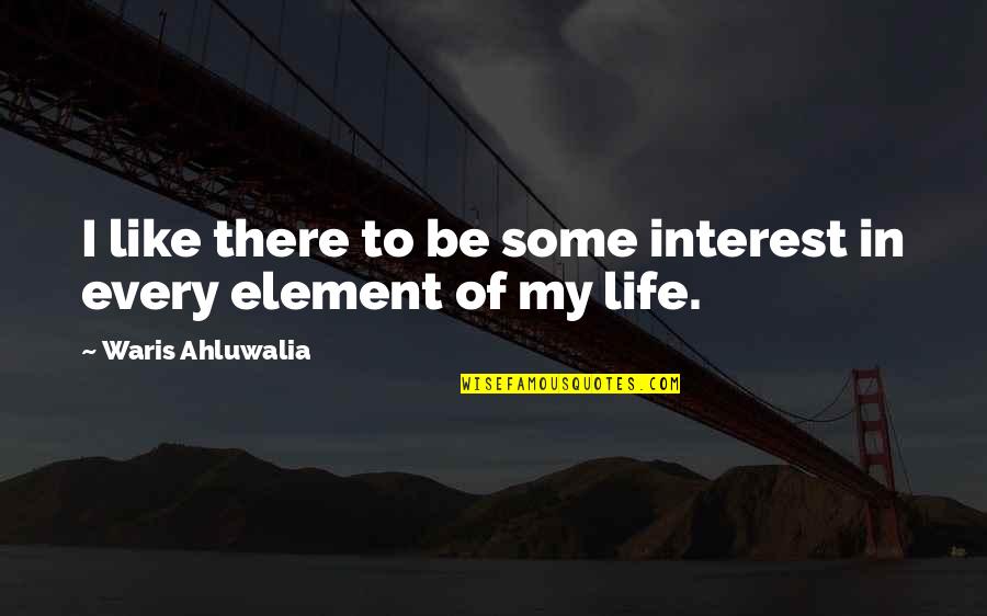 Trust And Distance Quotes By Waris Ahluwalia: I like there to be some interest in