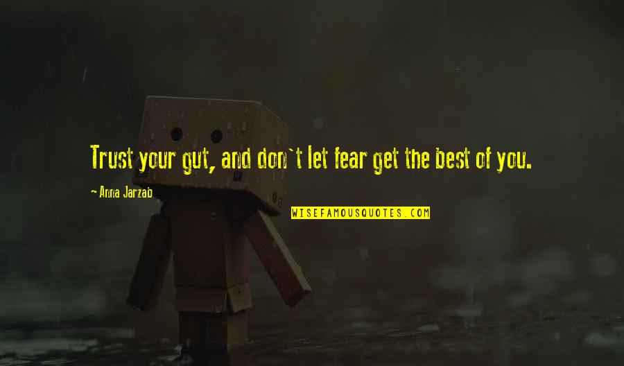 Trust And Fear Quotes By Anna Jarzab: Trust your gut, and don't let fear get