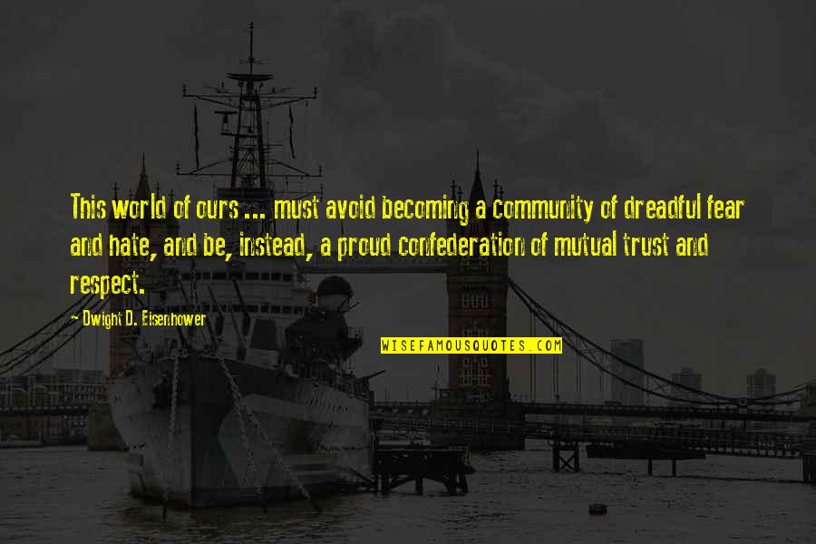 Trust And Fear Quotes By Dwight D. Eisenhower: This world of ours ... must avoid becoming