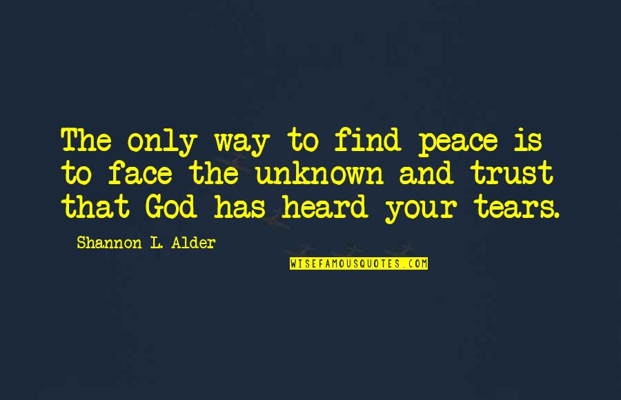 Trust And Fear Quotes By Shannon L. Alder: The only way to find peace is to