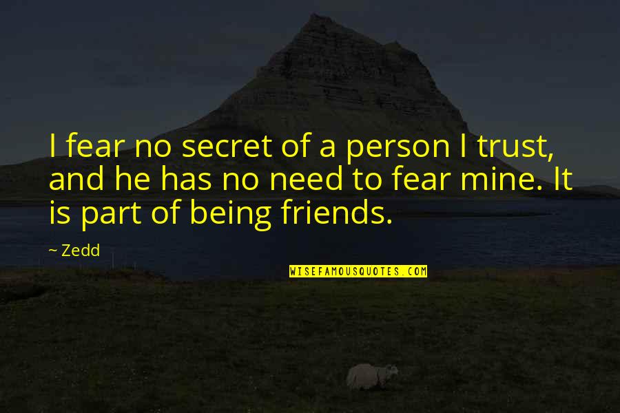 Trust And Fear Quotes By Zedd: I fear no secret of a person I
