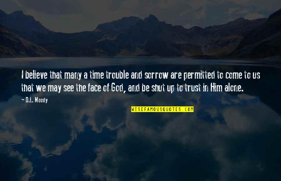 Trust And God Quotes By D.L. Moody: I believe that many a time trouble and