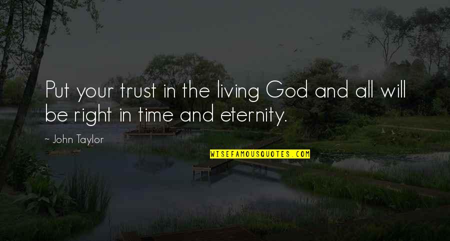 Trust And God Quotes By John Taylor: Put your trust in the living God and