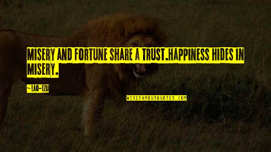 Trust And Happiness Quotes By Lao-Tzu: Misery and fortune share a trust.Happiness hides in