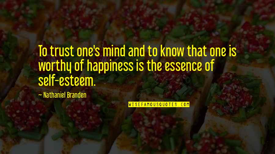 Trust And Happiness Quotes By Nathaniel Branden: To trust one's mind and to know that