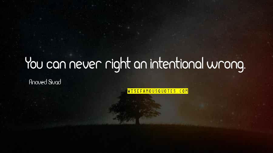 Trust And Honesty Quotes By Anoved Sivad: You can never right an intentional wrong.